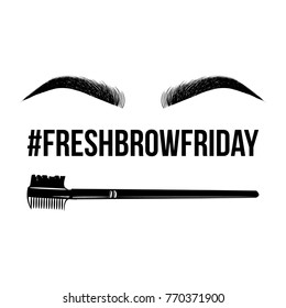 Beauty eyebrows, brush for eyebrows, inscription hashtag of fresh eyebrow friday. Positive banner. Makeup artist t-shirt and business card design. Hand drawn graphic vector fashion style illustration