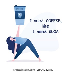 Beauty girl standing in yoga pose and holding coffee cup. I need coffee, like i need yoga. Triangle Pose is an asana in hatha yoga, Motivation banner with text. vector illustration in trendy style