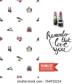 Beauty greeting card illustrated in fashion magazine style. Seamless pattern background with natural fashion accessories for makeup. Inscription: remember that i love you. Vector template.