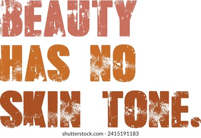 Beauty Has No Skin Tone Melanin Slogan T-Shirt Design