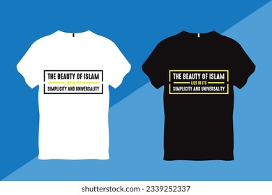 The beauty of Islam lies in its simplicity and universality Islamic Quote T Shirt