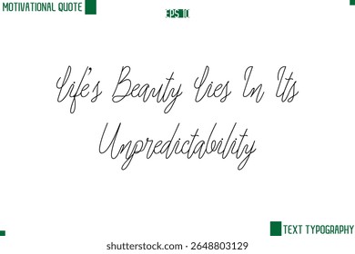 Life’s Beauty Lies In Its Unpredictability Cursive Style Text Lettering Motivational Life Quote