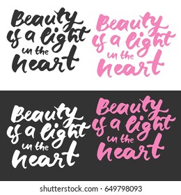 beauty is a light in the heart. Modern calligraphic style. Hand lettering and custom typography for your designs: t-shirts, bags, for posters, invitations, cards, etc.