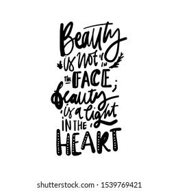 Beauty is mot in the face, beauty is a light in the heart. Beauty hand lettering calligraphic illustration for your design.