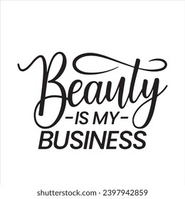 beauty is my business background inspirational positive quotes, motivational, typography, lettering design