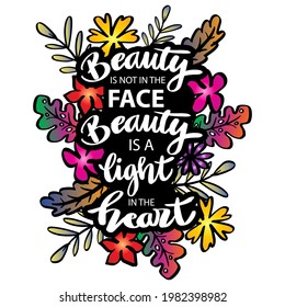 Beauty is not in the face, beauty is a light in the heart. Motivational quote.