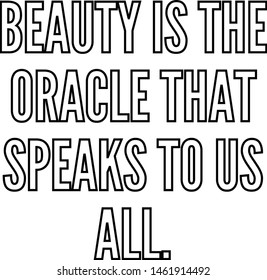 Beauty is the oracle that speaks to us all