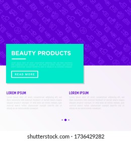 Beauty products concept with thin line icons: skin care, cream, gel, organic cosmetics, make up, soap dispenser, nail care, beauty box, face oil, scrub, shampoo, sheet mask. Vector illustration.