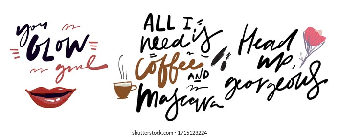 Beauty quote. hand lettering illustration for card,posters. You glow girl. All I need is coffee and mascara. Head up, georgeous