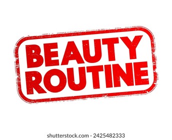 Beauty Routine - a set of regular practices or activities aimed at maintaining or enhancing one's physical appearance, particularly in terms of skin, hair, and overall grooming, text concept stamp