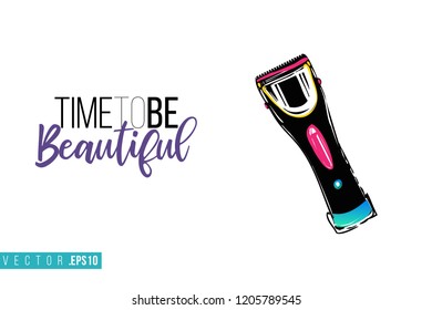 Beauty salon hairclipper and inscription: time to be beautiful. Promo card with hair dressing tool for beauty store, shop or fashion blog.