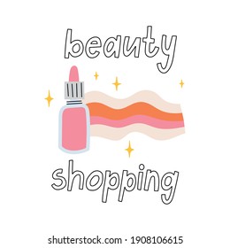 Beauty shopping hand drawn doodle lettering. Cute vector illustration of serum bottle. Background. Design poster quote, motivational phrase about face care and self care.