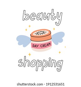 Beauty shopping hand drawn doodle lettering. Cute vector illustration of cream. Background. Design poster quote, motivational phrase about face care and self care.