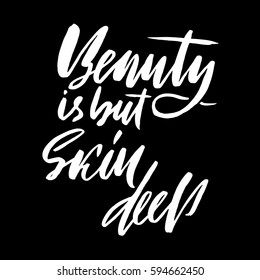 Beauty is but skin deep. Hand drawn lettering proverb. Vector typography design. Handwritten inscription.