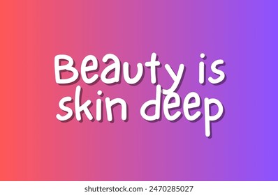 Beauty is skin deep Inspirational and motivational quotes, typography, fashion, art, designs: for prints, posters, cards, t shirt, coffee mug hoodies etc.