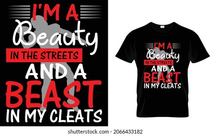 I'm A Beauty In The Streets And A Beast In My Cleats - Rugby T-shirt Design