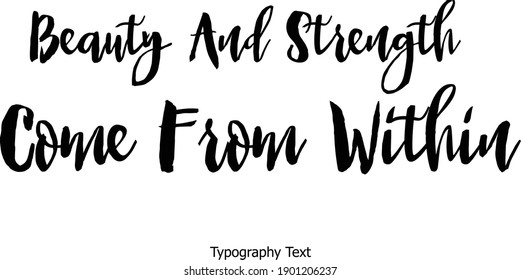 Beauty And Strength Come From Within Bold Typography Text Positive Quote
On White Background