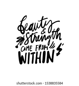 Beauty and strength come from within. Beauty hand lettering calligraphic illustration for your design.