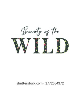 Beauty of the Wild Slogan print. Textile slogan print idea.	
