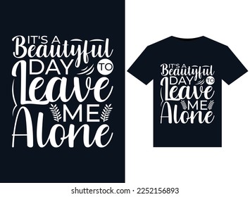It's a beautyful day to leave me alone illustrations for print-ready T-Shirts design