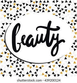Beauty.Modern calligraphic style. Hand lettering and custom typography for your designs: t-shirts, bags, for posters, invitations, cards, etc.