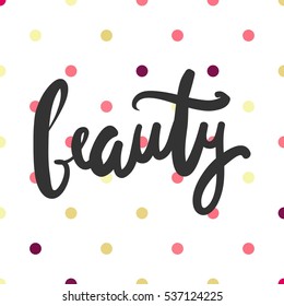 Beauty.Modern calligraphic style. Hand lettering and custom typography for your designs: t-shirts, bags, for posters, invitations, cards, etc.