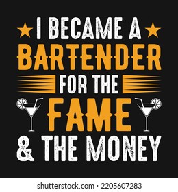 I became a bartender for the fame  the money - Bartender quotes t shirt, poster, typographic slogan design vector
