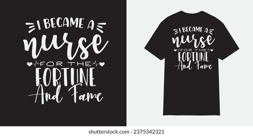 I became a nurse for the fotune and fame tshirt design, Nurse sublimation png, Free-ish, Black History png, Cut Files for Cricut, Silhouette, Typography nurse vector, nurse t shirt design