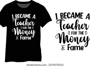 I Became A Teacher For The Money And Fame, Funny teacher saying