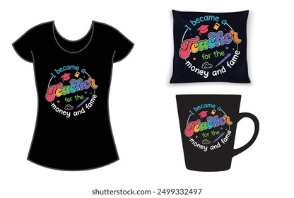 I became a teacher for the money and fame. Inspirational Shirt, Gift For Teacher Shirt