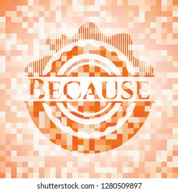 Because abstract orange mosaic emblem