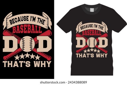BECAUSE I'M THE BASEBALL DAD THAT'S WHY . Baseball Typography colorful vector t-shirt design. Baseball t shirt design ready for holiday poster, print, pod, background.

