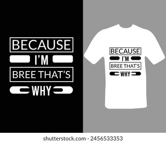 Because I'm Bree that’s why for my new work.