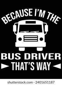 Because I'm the bus driver that's way - EPS file for cutting machine. You can edit and print this vector art with EPS editor.