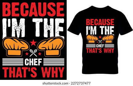 Because I'm The Chef that's why. cooking t-Shirt Design, cooking t Shirt Design, cooking design, cook t-shirt design, 