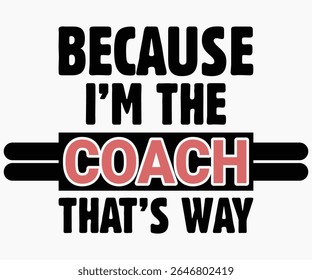 Because I’m The Coach That’s Way Svg,Coach Svg,Water Bottles Svg,Basketball Gift Svg,Baseball Svg,Volleyball Svg,Season Gift Svg,Coach Gift from team Svg,Soccer Coach Svg,Cut File,Saying,T-shirt
