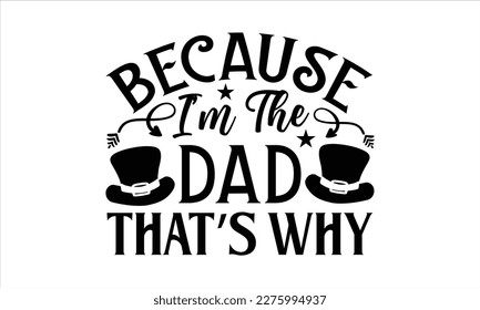 Because i’m the dad that’s why- Father, s day t shirt design, Hand drawn vintage illustration with hand-lettering and decoration elements, Daddy Quotes svg, Isolated on white background, eps 10