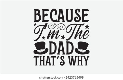 Because I’m The Dad That’s Why - Father's Day T Shirt Design, Hand drawn lettering phrase, Isolated on White background, For the design of postcards, cups, card, posters.