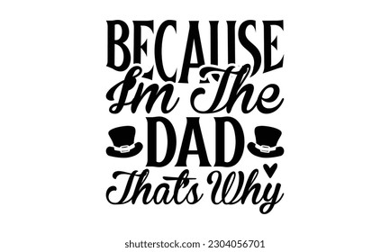 Because i’m the dad that’s why -  Lettering design for greeting banners, Mouse Pads, Prints, Cards and Posters, Mugs, Notebooks, Floor Pillows and T-shirt prints design
