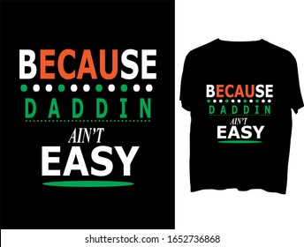 Because Daddin ain't easy  t shirt typography template.