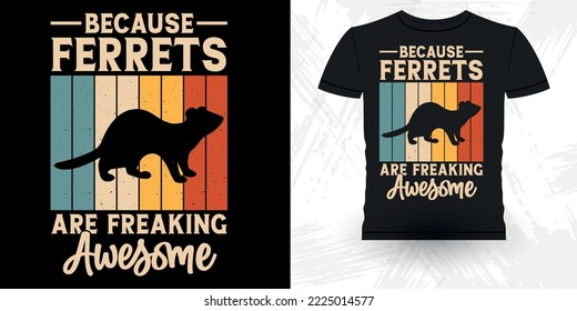 Because Ferrets Are Freaking Awesome Animal Lover Funny Ferret Owner Retro Vintage Ferret T-Shirt Design