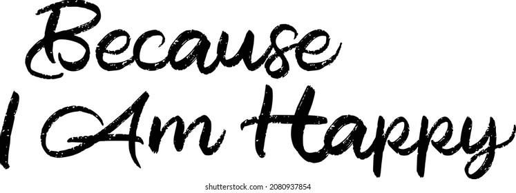 Weil ich glücklich bin, dass ich Vektor Quote Lettering Design für T-Shirts Prints