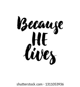 Because He Lives - Easter hand drawn lettering calligraphy phrase isolated on white background. Fun brush ink vector illustration for banners, greeting card, poster design, photo overlays