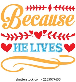 Because He Lives t-shirt design ,vector file.