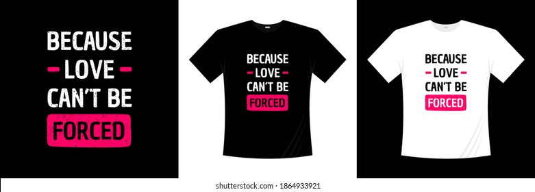 porque el amor no puede ser diseño de camisetas de tipografía forzada. Amor, camiseta romántica.