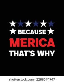 BECAUSE MERICA THAT'S WHY. T-SHIRT DESIGN. PRINT TEMPLATE. TYPOGRAPHY VECTOR 
ILLUSTRATION.