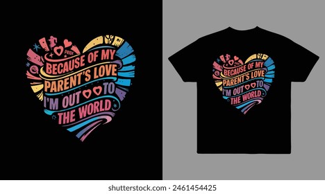 Because of my parent's love out to the world vector t shirt design