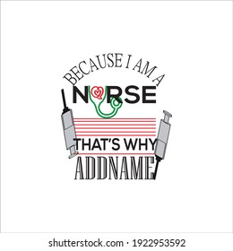 BECAUSE I AM A NURSE THAT'S WHY T-SHIRT DESIGN VECTOR