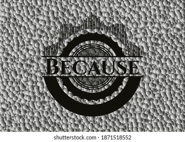 Because retro style black emblem with grey bubbles background. Vector Illustration. Detailed. 