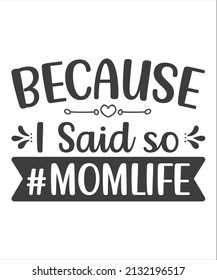 Because I Said So Mom Life (#momlife) t shirt design.